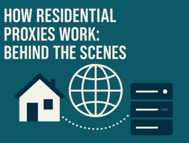 How Residential Proxies Work Behind The Scenes