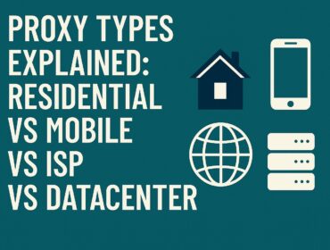 Proxy Types Explained: Residential vs Mobile vs ISP vs Datacenter