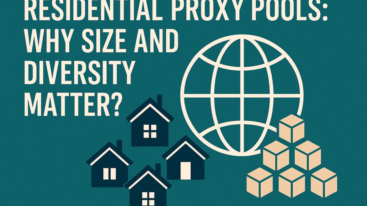Residential Proxy Pools Why Size and Diversity Matter