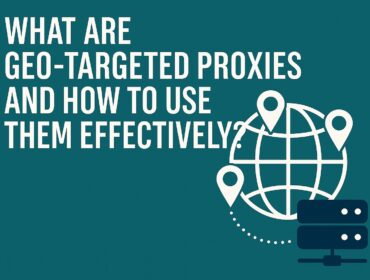 What Are Geo-Targeted Proxies