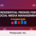 Residential Proxies for Social Media Management: A Complete Guide