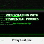 Web Scraping with Residential Proxies: Best Practices and Tips